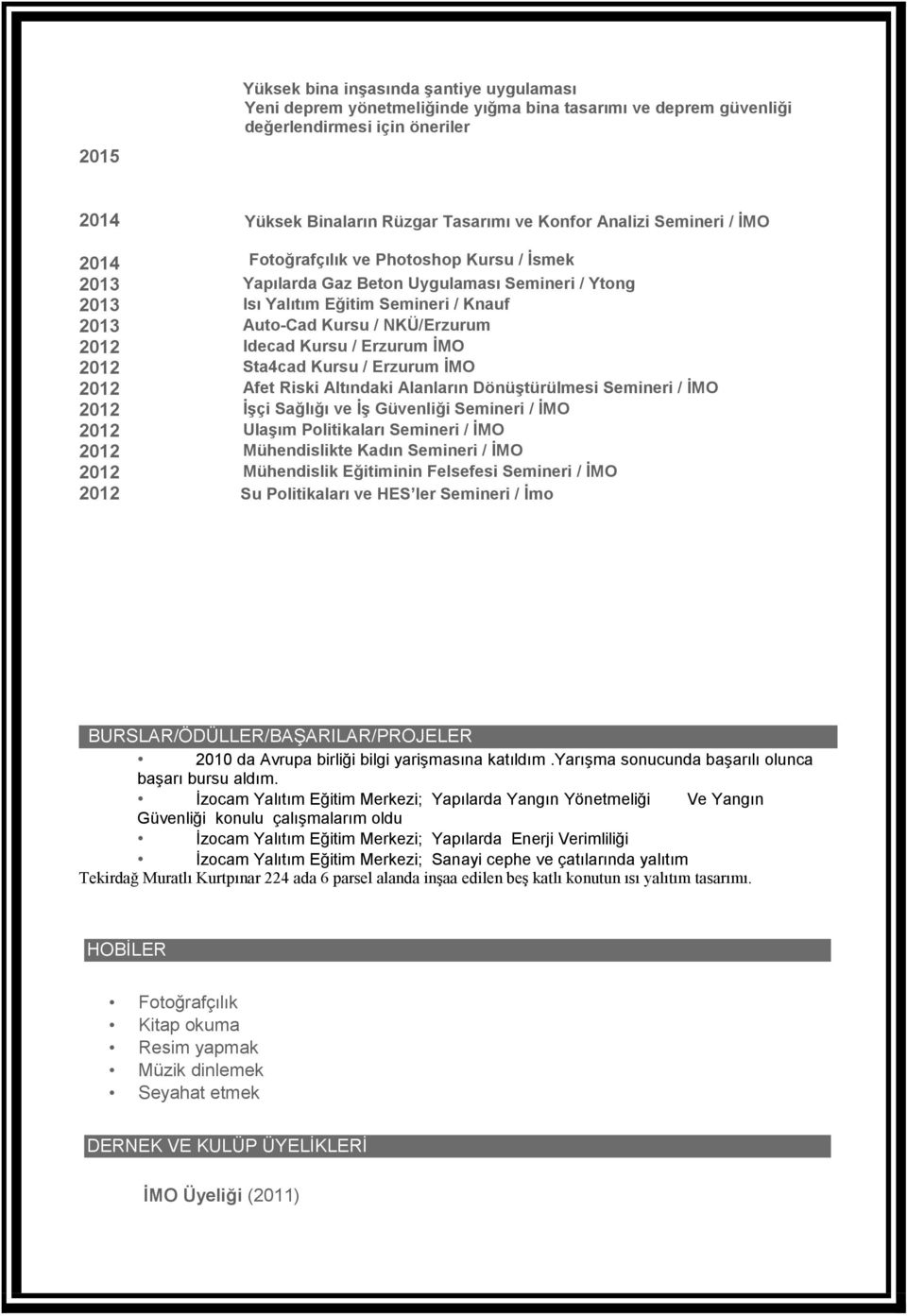 Idecad Kursu / Erzurum İMO 2012 Sta4cad Kursu / Erzurum İMO 2012 Afet Riski Altındaki Alanların Dönüştürülmesi Semineri / İMO 2012 İşçi Sağlığı ve İş Güvenliği Semineri / İMO 2012 Ulaşım Politikaları