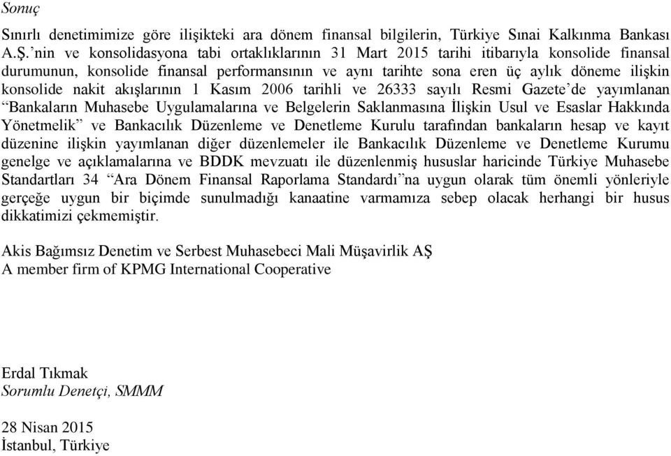 nakit akışlarının 1 Kasım 2006 tarihli ve 26333 sayılı Resmi Gazete de yayımlanan Bankaların Muhasebe Uygulamalarına ve Belgelerin Saklanmasına İlişkin Usul ve Esaslar Hakkında Yönetmelik ve