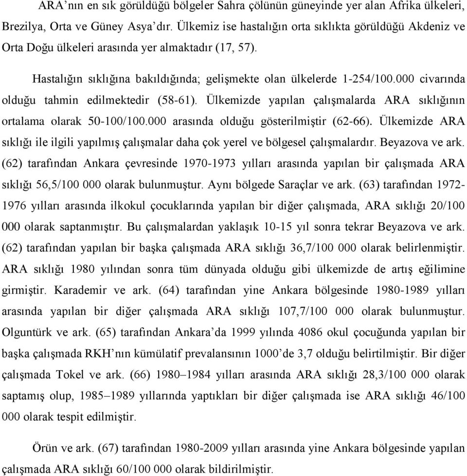 000 civarında olduğu tahmin edilmektedir (58-61). Ülkemizde yapılan çalışmalarda ARA sıklığının ortalama olarak 50-100/100.000 arasında olduğu gösterilmiştir (62-66).