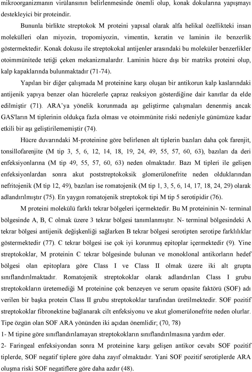 Konak dokusu ile streptokokal antijenler arasındaki bu moleküler benzerlikler otoimmünitede tetiği çeken mekanizmalardır.