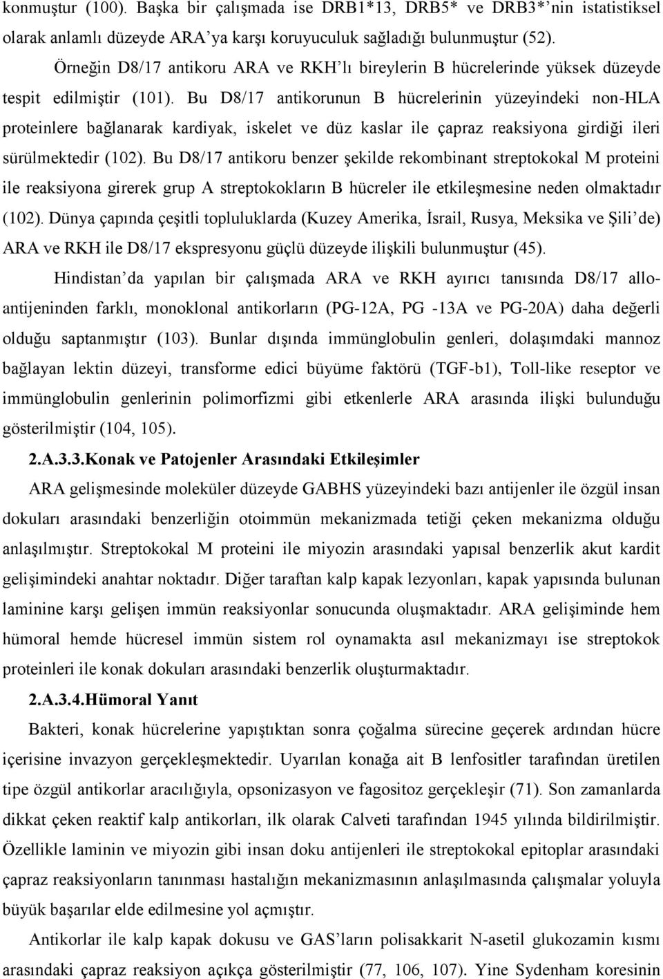 Bu D8/17 antikorunun B hücrelerinin yüzeyindeki non-hla proteinlere bağlanarak kardiyak, iskelet ve düz kaslar ile çapraz reaksiyona girdiği ileri sürülmektedir (102).