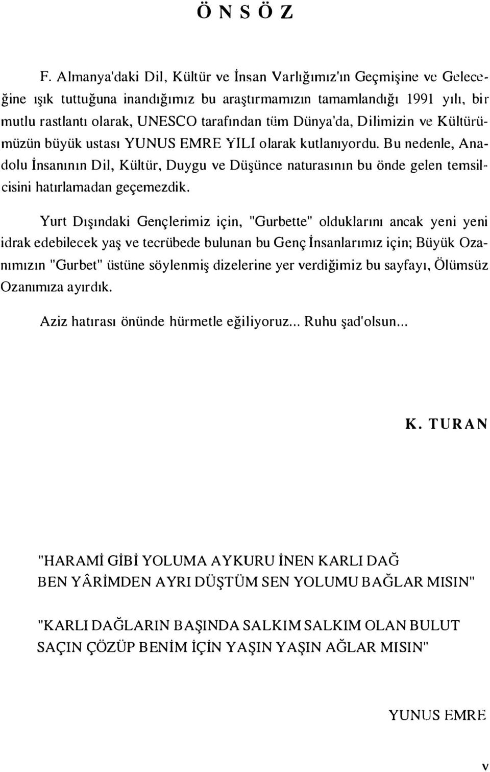 Dünya'da, Dilimizin ve Kültürümüzün büyük ustası YUNUS EM RE YIL! olarak kutlanıyordu.