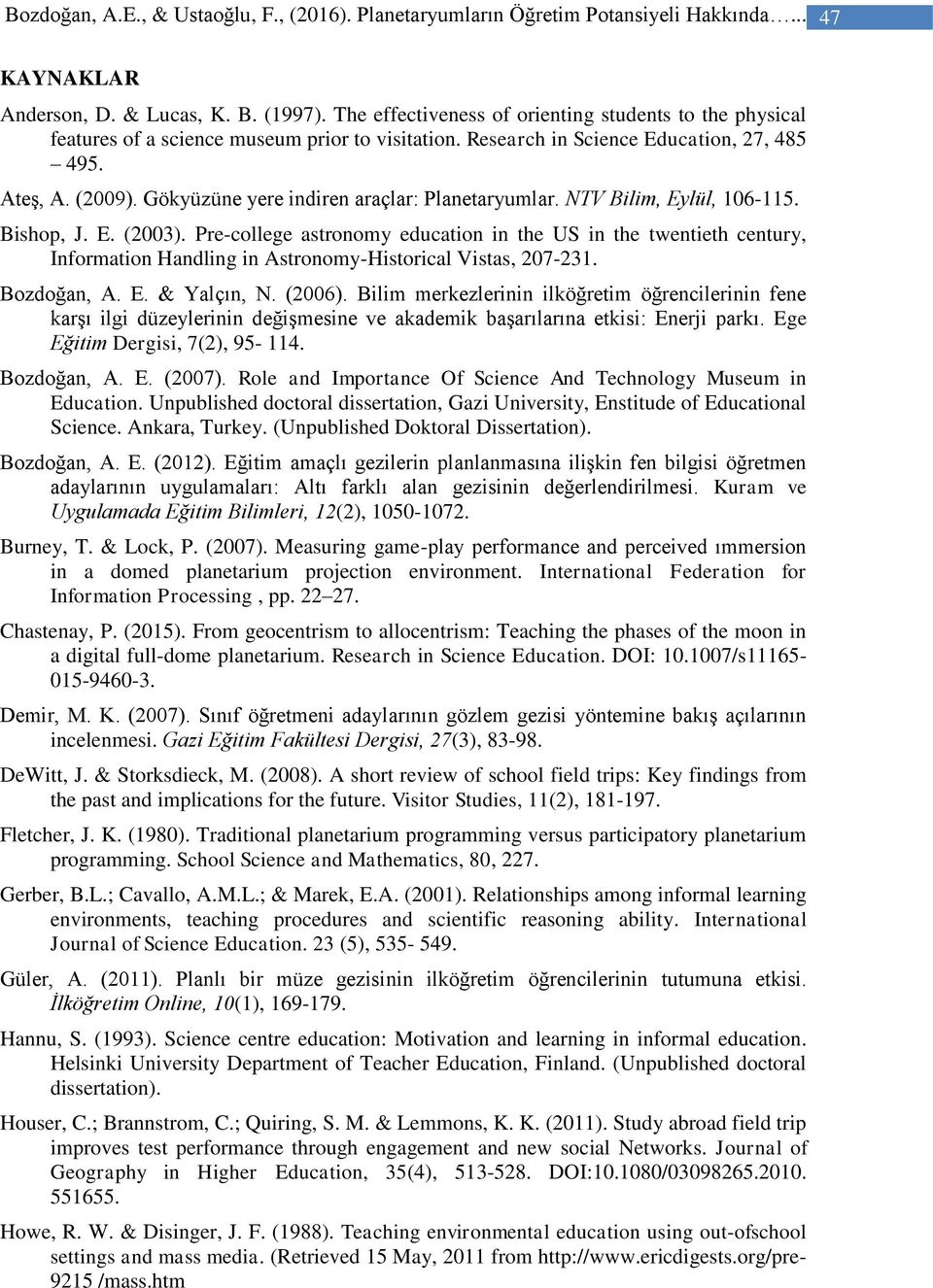 Gökyüzüne yere indiren araçlar: Planetaryumlar. NTV Bilim, Eylül, 106-115. Bishop, J. E. (2003).