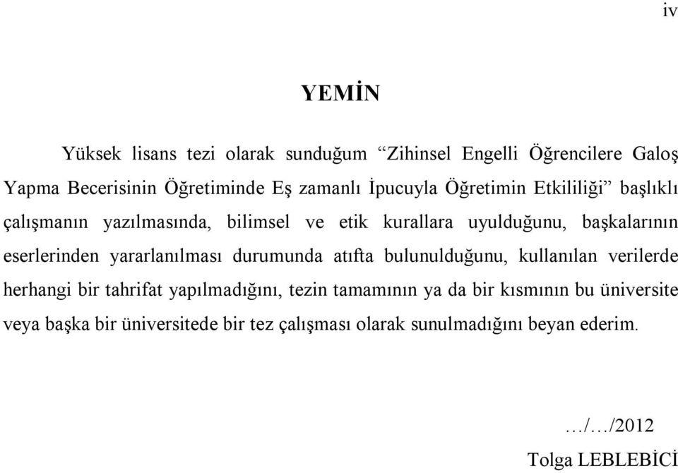 eserlerinden yararlanılması durumunda atıfta bulunulduğunu, kullanılan verilerde herhangi bir tahrifat yapılmadığını, tezin