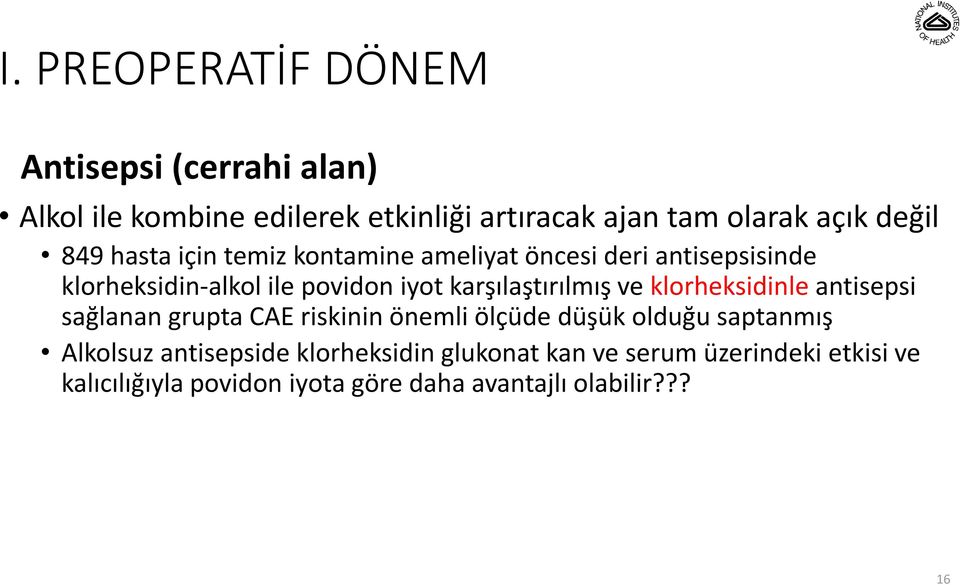 karşılaştırılmış ve klorheksidinle antisepsi sağlanan grupta CAE riskinin önemli ölçüde düşük olduğu saptanmış