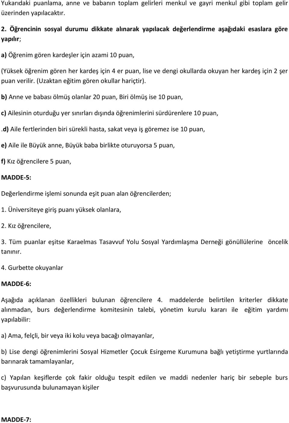 ve dengi okullarda okuyan her kardeş için 2 şer puan verilir. (Uzaktan eğitim gören okullar hariçtir).