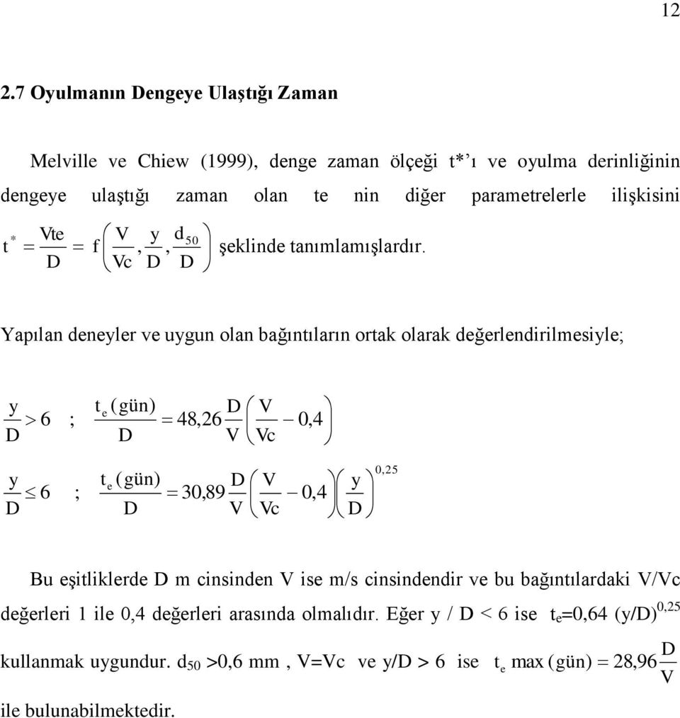 D D Yapılan eneyler ve uygun olan bağıntıların ortak olarak eğerlenirilmesiyle; y D y D te ( gün) D V 6 ; 4826 0 4 D V V te ( gün) D V y 6 ; 3089 04 D V V D