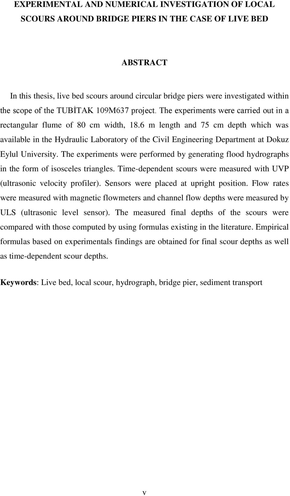 6 m length an 75 m epth whih was available in the Hyrauli Laboratory of the Civil Engineering Department at Dokuz Eylul University.