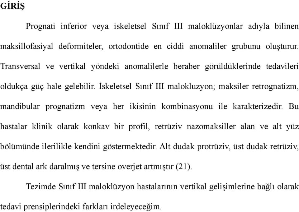 İskeletsel Sınıf III malokluzyon; maksiler retrognatizm, mandibular prognatizm veya her ikisinin kombinasyonu ile karakterizedir.