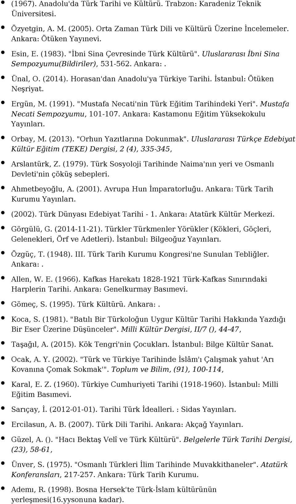 Ergün, M. (1991). "Mustafa Necati'nin Türk Eğitim Tarihindeki Yeri". Mustafa Necati Sempozyumu, 101-107. Ankara: Kastamonu Eğitim Yüksekokulu Orbay, M. (2013). "Orhun Yazıtlarına Dokunmak".