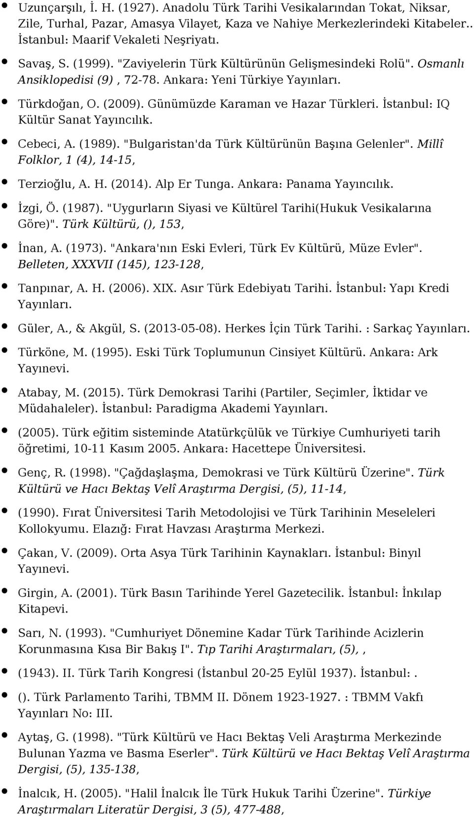 İstanbul: IQ Kültür Sanat Yayıncılık. Cebeci, A. (1989). "Bulgaristan'da Türk Kültürünün Başına Gelenler". Millî Folklor, 1 (4), 14-15, Terzioğlu, A. H. (2014). Alp Er Tunga.