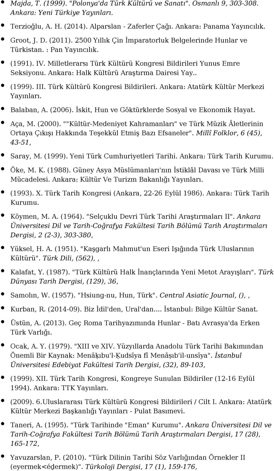 Ankara: Halk Kültürü Araştırma Dairesi Yay.. (1999). III. Türk Kültürü Kongresi Bildirileri. Ankara: Atatürk Kültür Merkezi Balaban, A. (2006). İskit, Hun ve Göktürklerde Sosyal ve Ekonomik Hayat.