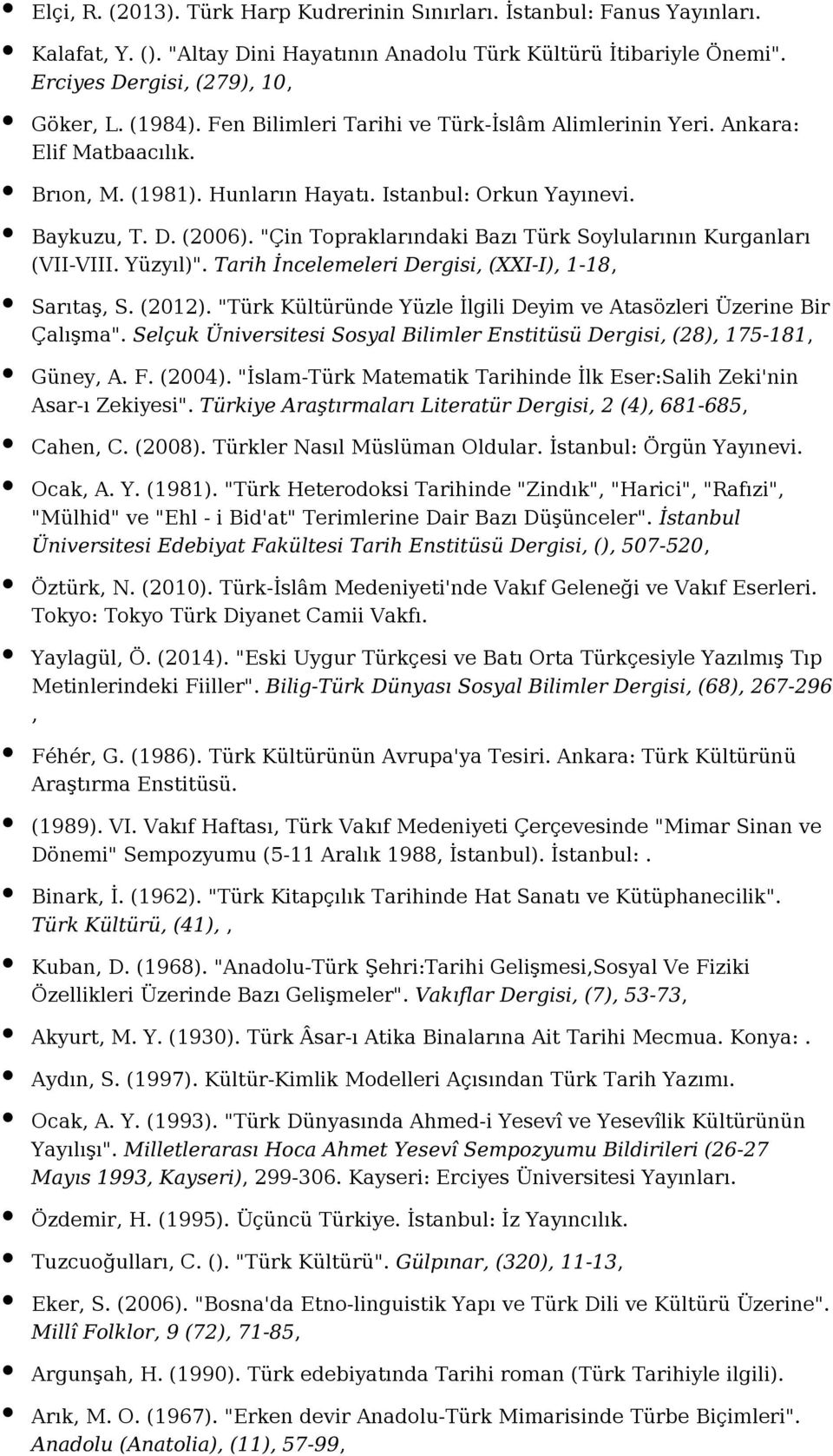 "Çin Topraklarındaki Bazı Türk Soylularının Kurganları (VII-VIII. Yüzyıl)". Tarih İncelemeleri Dergisi, (XXI-I), 1-18, Sarıtaş, S. (2012).