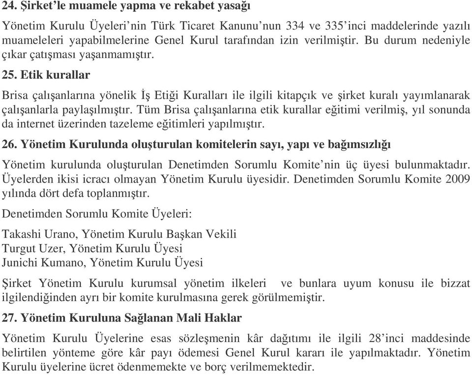 Tüm Brisa çalıanlarına etik kurallar eitimi verilmi, yıl sonunda da internet üzerinden tazeleme eitimleri yapılmıtır. 26.