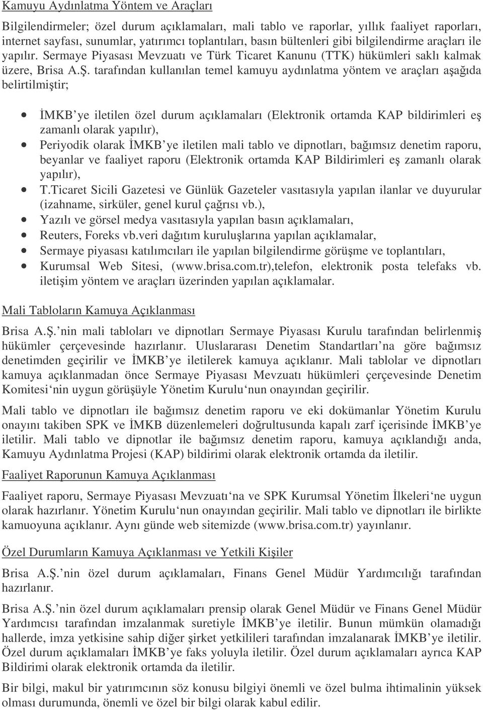 . tarafından kullanılan temel kamuyu aydınlatma yöntem ve araçları aaıda belirtilmitir; MKB ye iletilen özel durum açıklamaları (Elektronik ortamda KAP bildirimleri e zamanlı olarak yapılır),