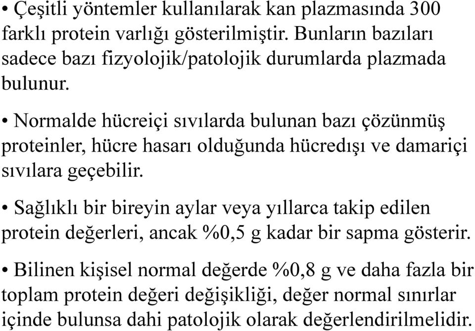 Normalde hücreiçi sıvılarda bulunan bazı çözünmüş proteinler, hücre hasarı olduğunda hücredışı ve damariçi sıvılara geçebilir.