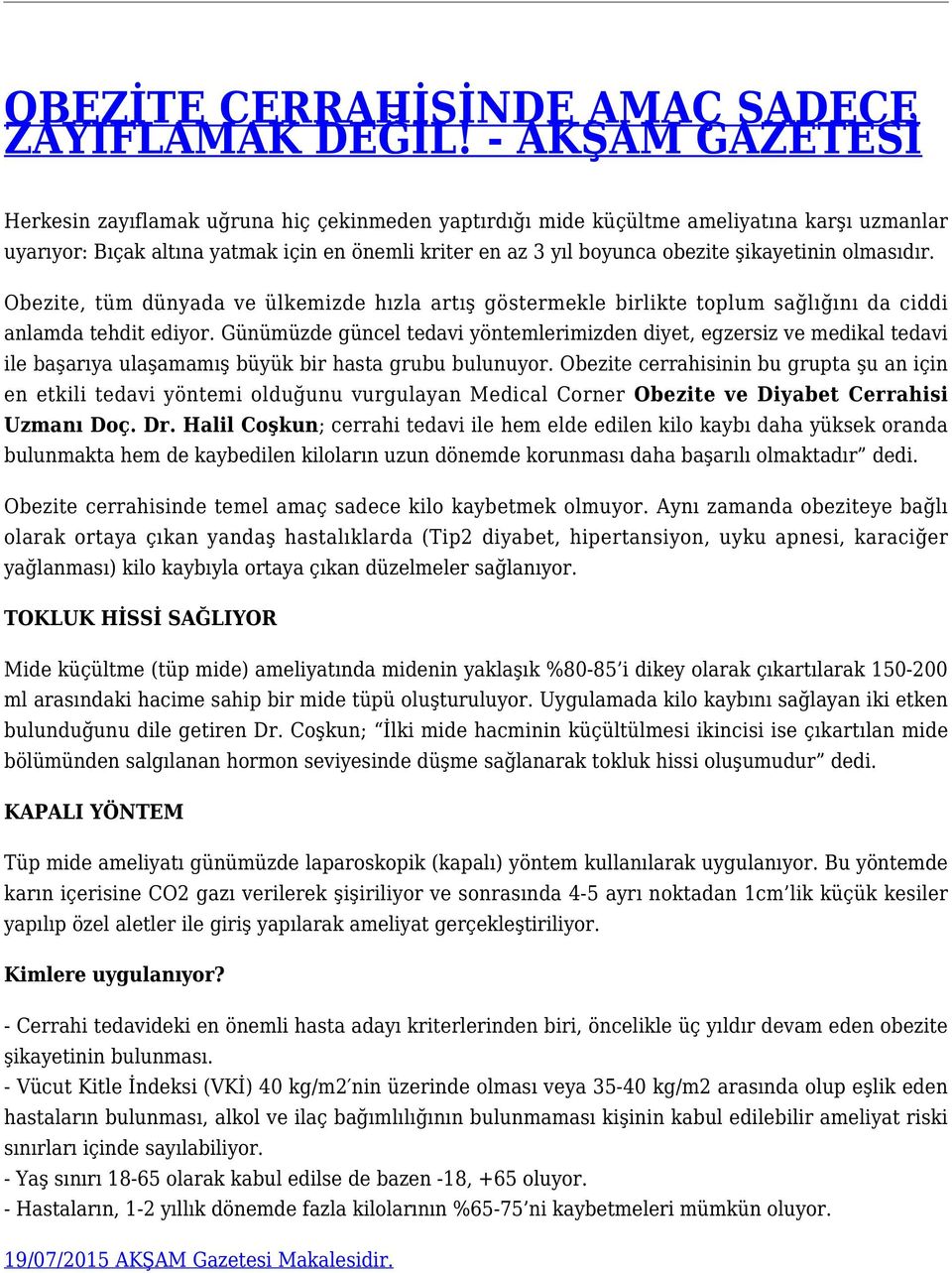 şikayetinin olmasıdır. Obezite, tüm dünyada ve ülkemizde hızla artış göstermekle birlikte toplum sağlığını da ciddi anlamda tehdit ediyor.