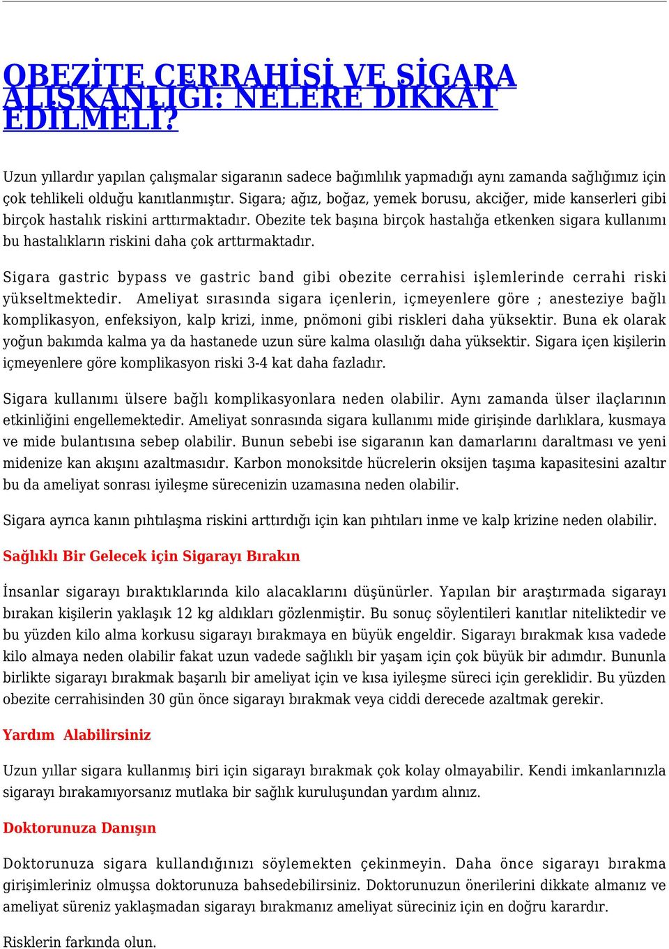 Sigara; ağız, boğaz, yemek borusu, akciğer, mide kanserleri gibi birçok hastalık riskini arttırmaktadır.