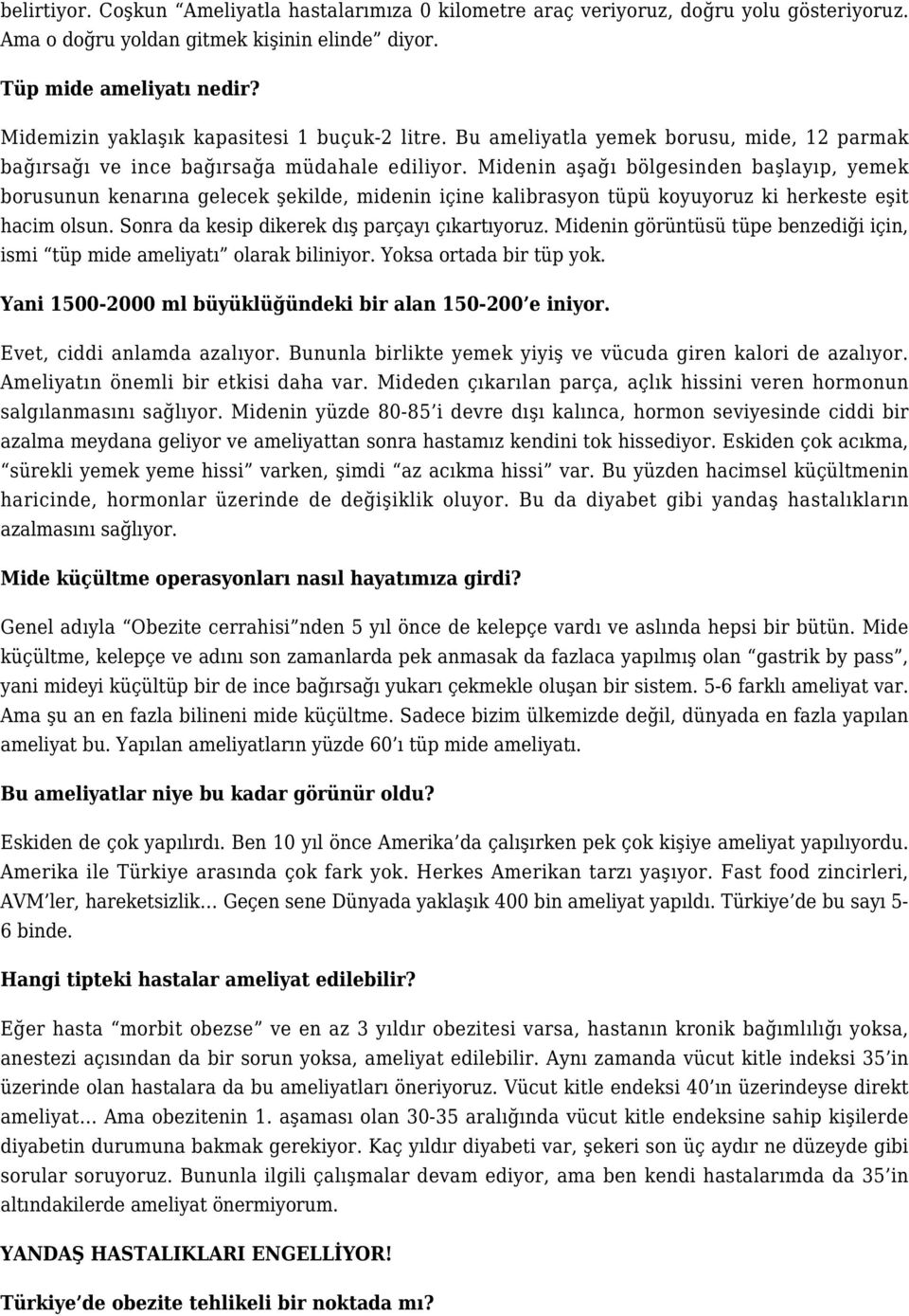 Midenin aşağı bölgesinden başlayıp, yemek borusunun kenarına gelecek şekilde, midenin içine kalibrasyon tüpü koyuyoruz ki herkeste eşit hacim olsun. Sonra da kesip dikerek dış parçayı çıkartıyoruz.