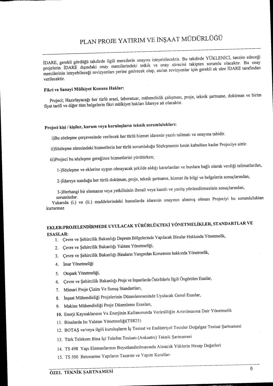 Bu onay mercilerinin isteyebileceği revizyonları yerine getirecek olup, anılan revizyonlar için gerekli ek süre İDARE tarafından verilecektir.