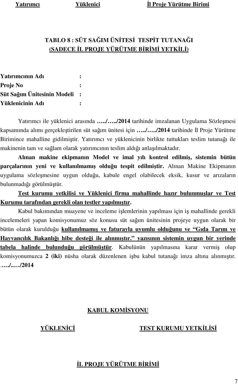 Yatırımcı ve yüklenicinin birlikte tuttukları teslim tutanağı ile makinenin tam ve sağlam olarak yatırımcının teslim aldığı anlaşılmaktadır.