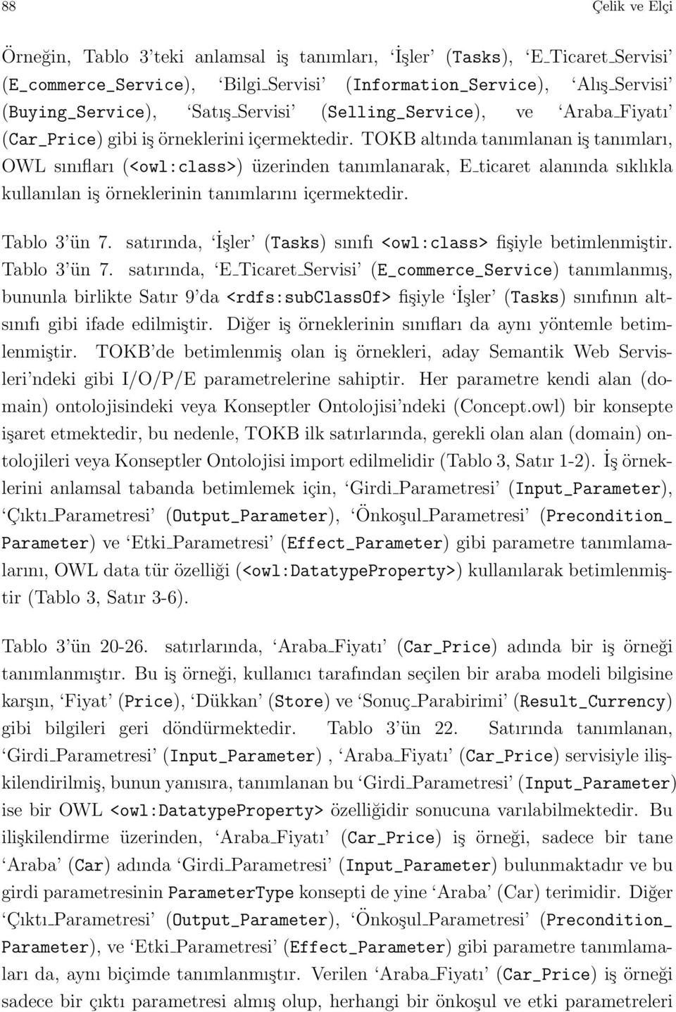 TOKB altında tanımlanan iş tanımları, OWL sınıfları (<owl:class>) üzerinden tanımlanarak, E ticaret alanında sıklıkla kullanılan iş örneklerinin tanımlarını içermektedir. Tablo 3 ün 7.