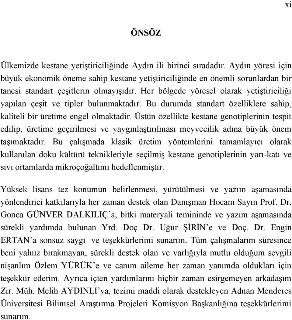 Her bölgede yöresel olarak yetiştiriciliği yapılan çeşit ve tipler bulunmaktadır. Bu durumda standart özelliklere sahip, kaliteli bir üretime engel olmaktadir.