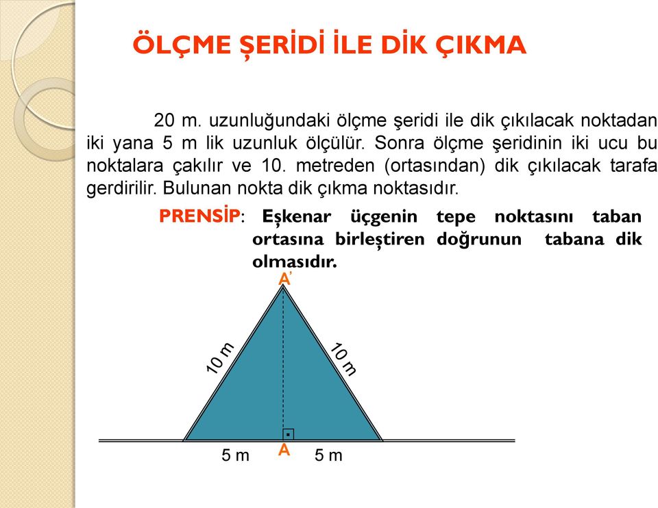 Sonra ölçme şeridinin iki ucu bu noktalara çakılır ve 10.