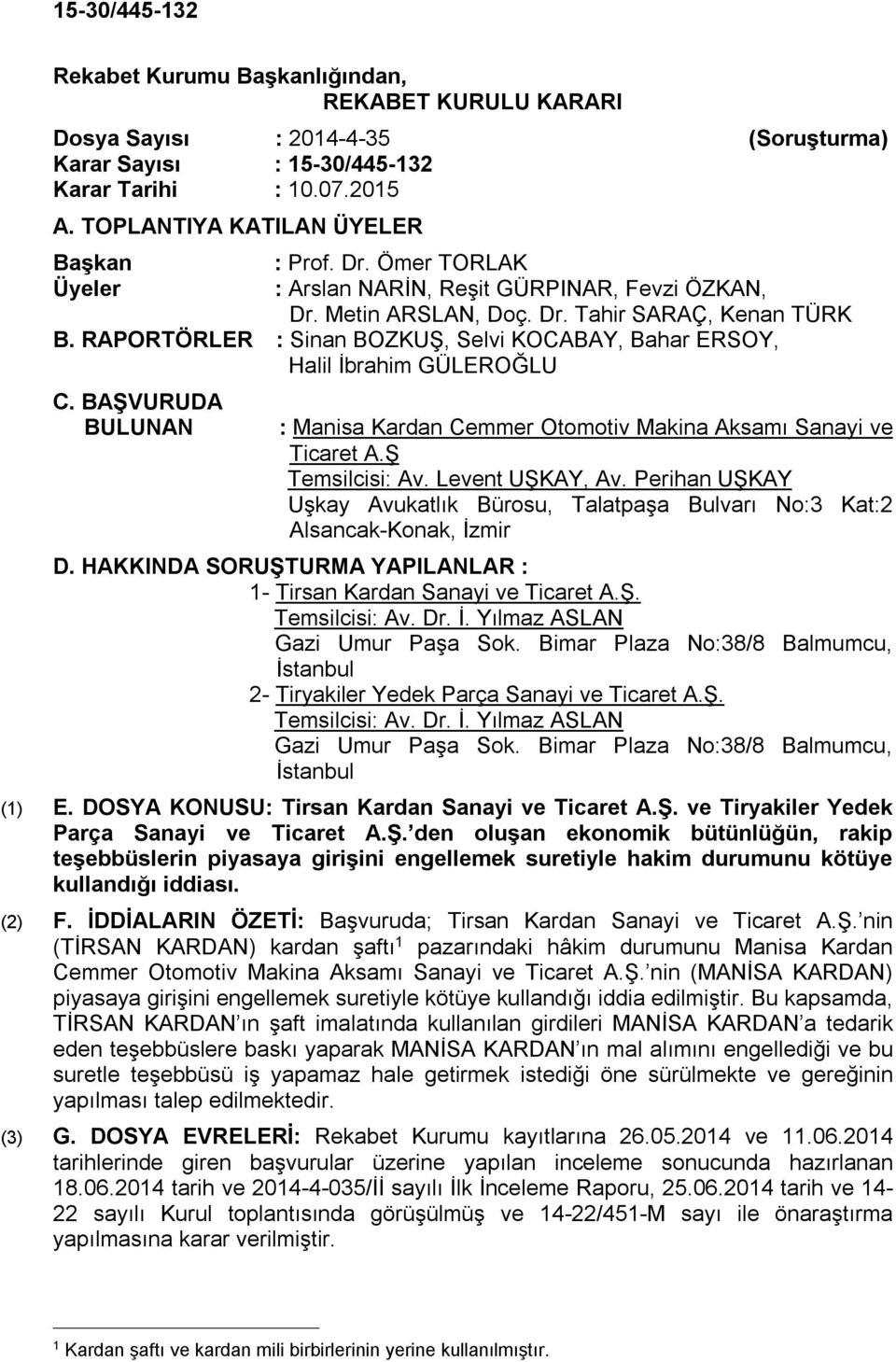 BAŞVURUDA BULUNAN : Manisa Kardan Cemmer Otomotiv Makina Aksamı Sanayi ve Ticaret A.Ş Temsilcisi: Av. Levent UŞKAY, Av.