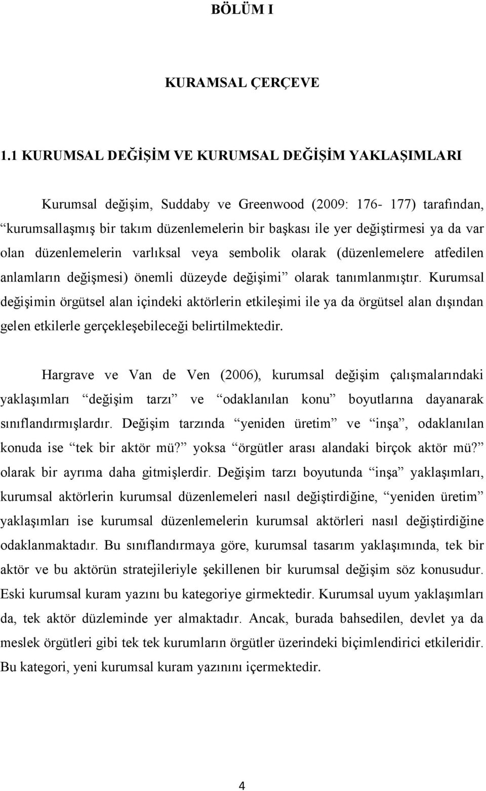 var olan düzenlemelerin varlıksal veya sembolik olarak (düzenlemelere atfedilen anlamların değiģmesi) önemli düzeyde değiģimi olarak tanımlanmıģtır.