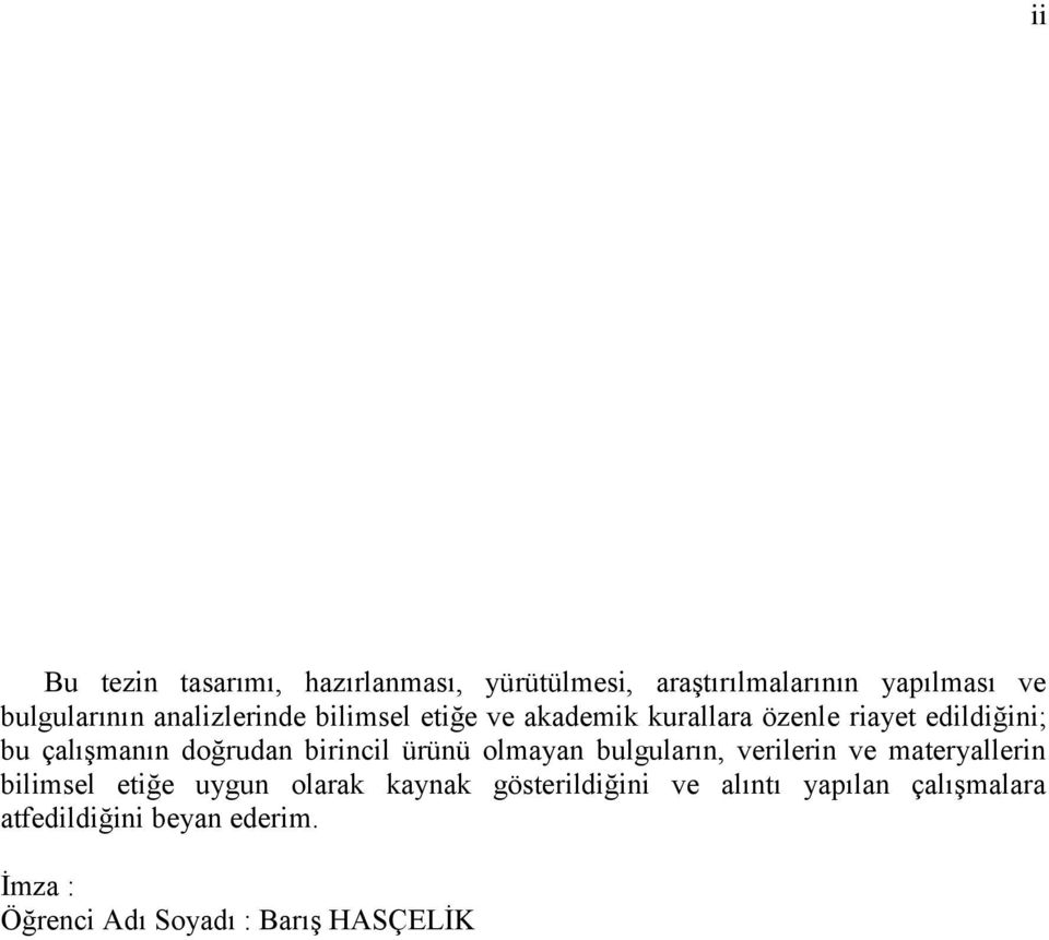 olmayan bulguların, verilerin ve materyallerin bilimsel etiğe uygun olarak kaynak gösterildiğini ve alıntı yapılan