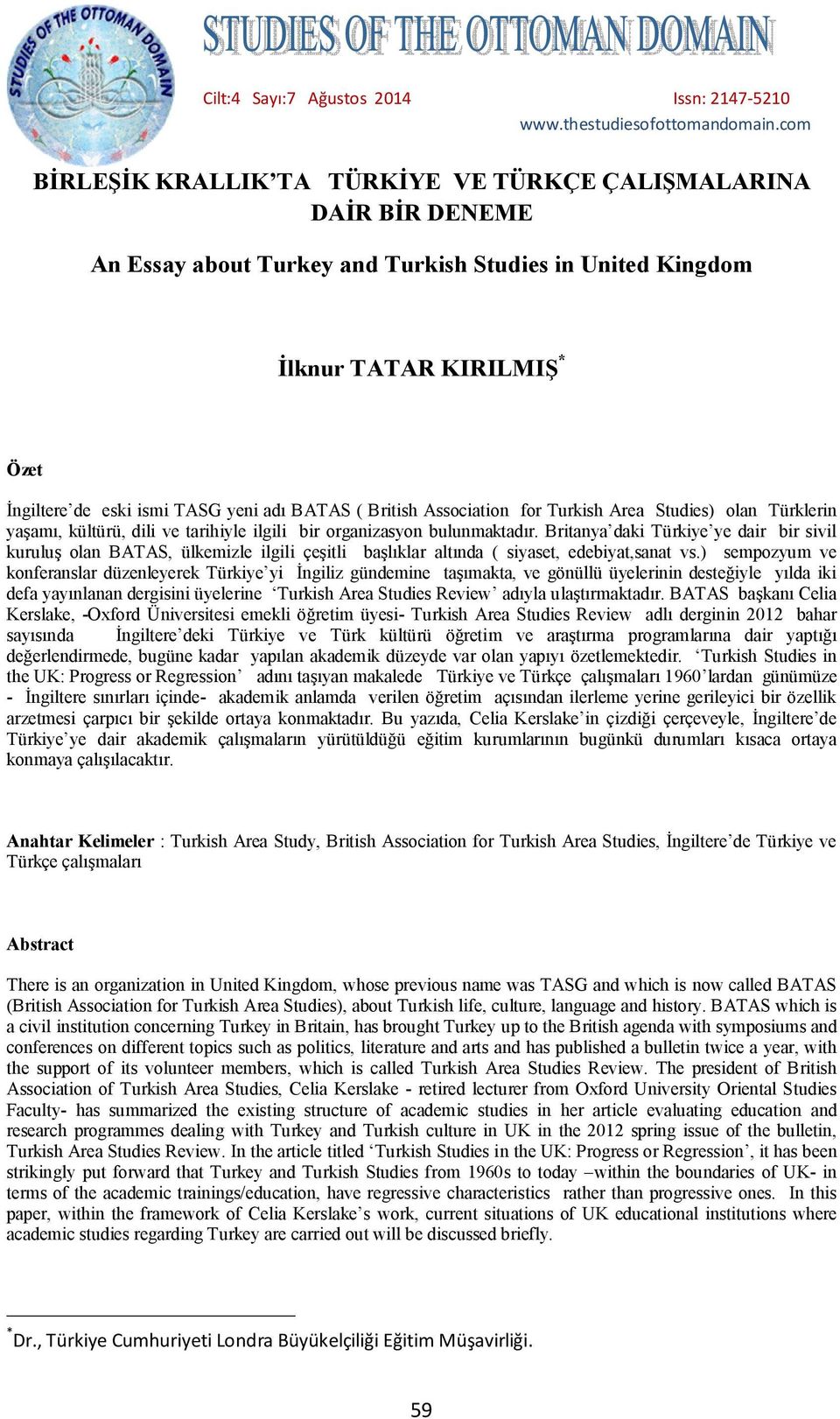BATAS ( British Association for Turkish Area Studies) olan Türklerin yaşamı, kültürü, dili ve tarihiyle ilgili bir organizasyon bulunmaktadır.