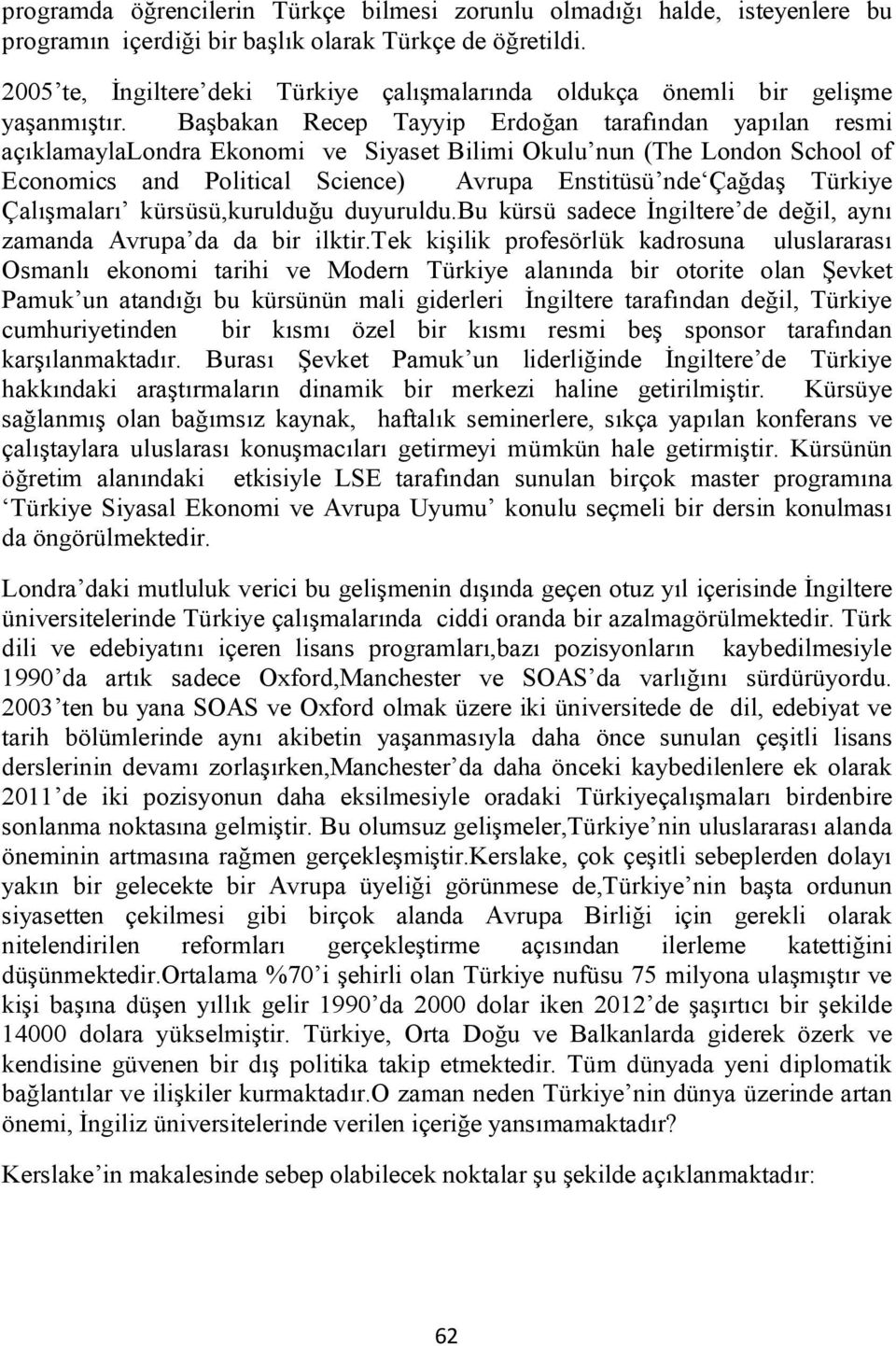 Başbakan Recep Tayyip Erdoğan tarafından yapılan resmi açıklamaylalondra Ekonomi ve Siyaset Bilimi Okulu nun (The London School of Economics and Political Science) Avrupa Enstitüsü nde Çağdaş Türkiye