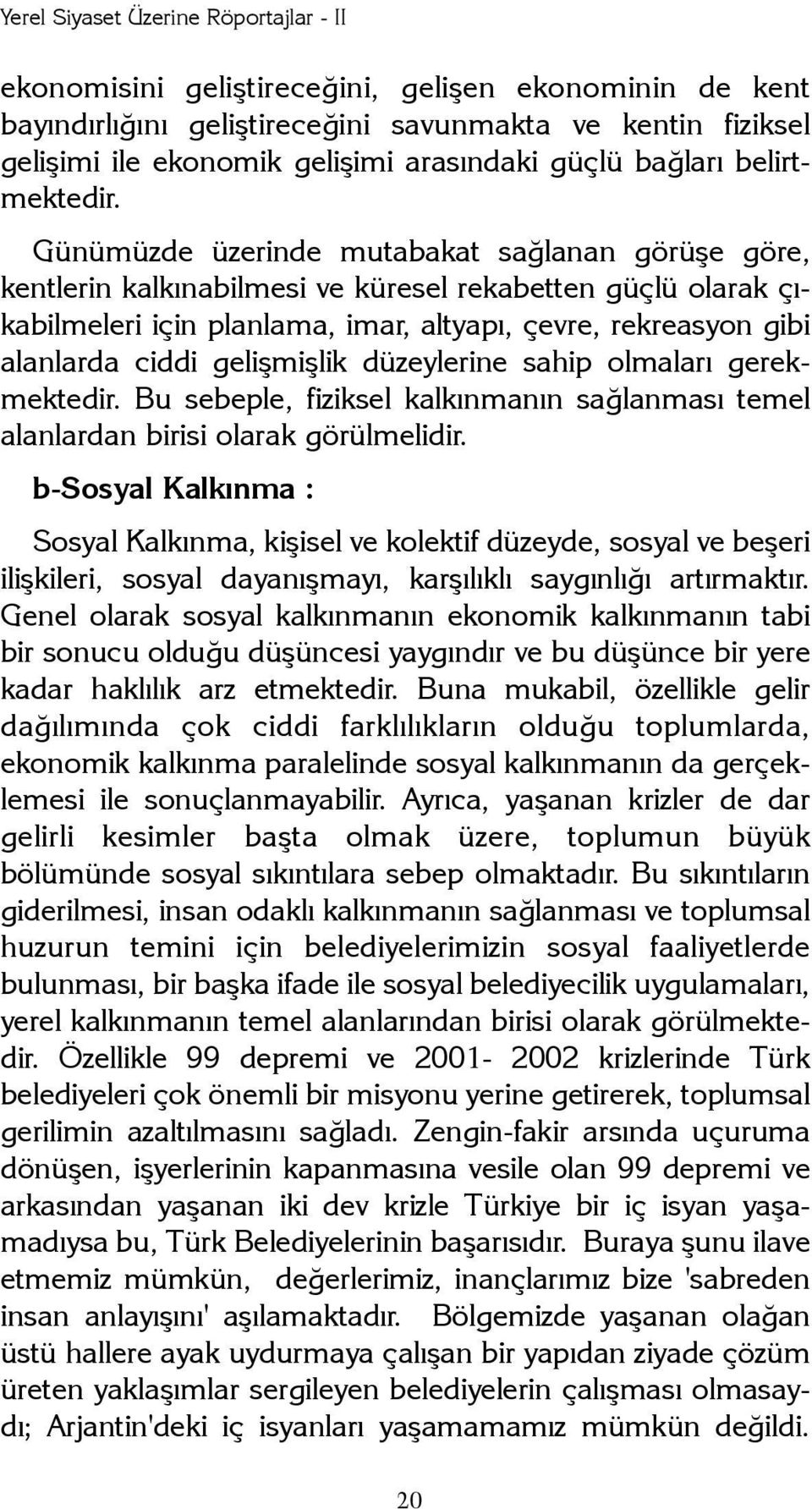 geliþmiþlik düzeylerine sahip olmalarý gerekmektedir. Bu sebeple, fiziksel kalkýnmanýn saðlanmasý temel alanlardan birisi olarak görülmelidir.