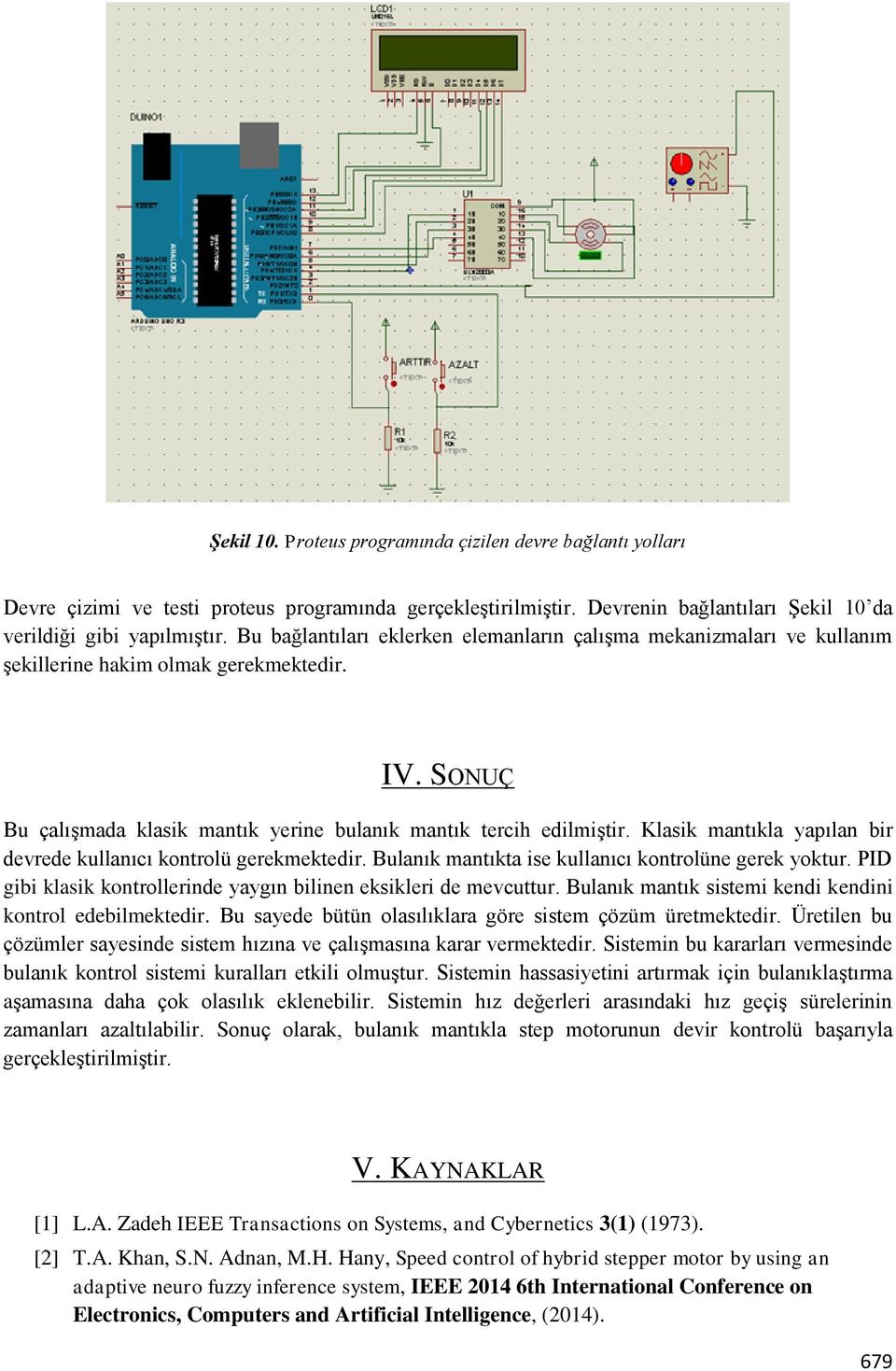 Klasik mantıkla yapılan bir devrede kullanıcı kontrolü gerekmektedir. Bulanık mantıkta ise kullanıcı kontrolüne gerek yoktur. PID gibi klasik kontrollerinde yaygın bilinen eksikleri de mevcuttur.