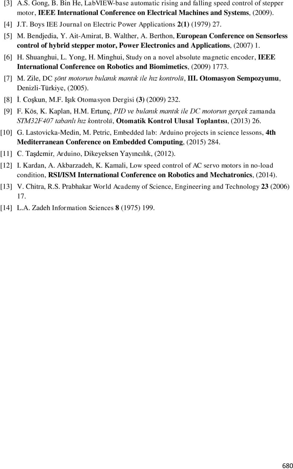 Berthon, European Conference on Sensorless control of hybrid stepper motor, Power Electronics and Applications, (2007) 1. [6] H. Shuanghui, L. Yong, H.