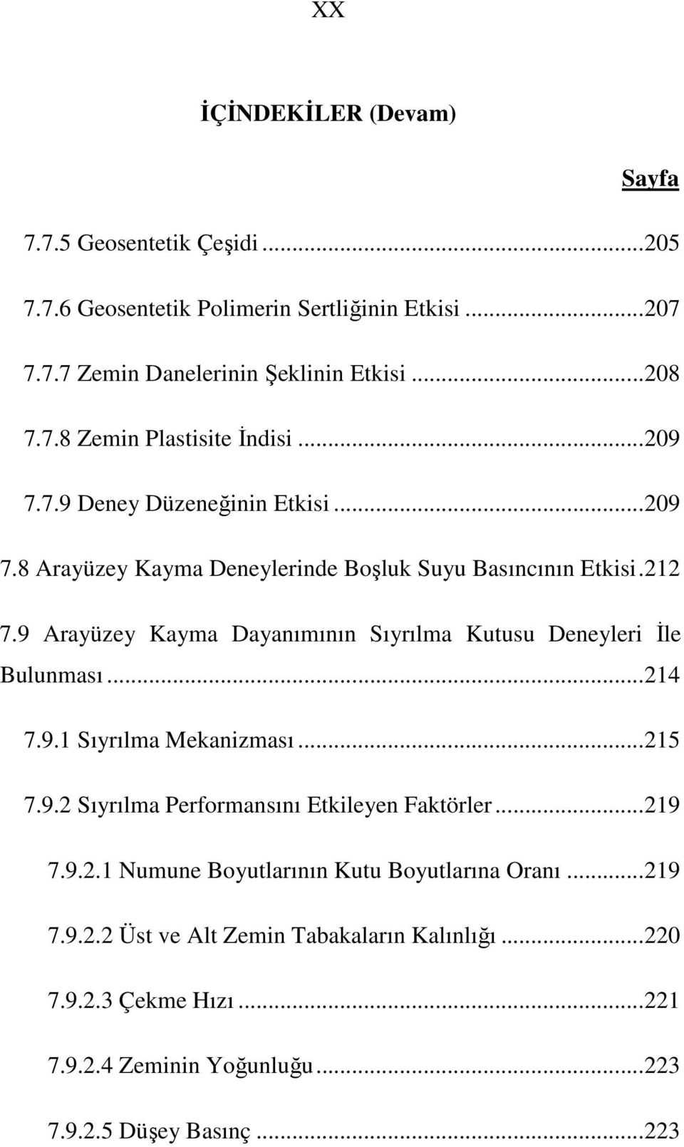 9 Arayüzey Kayma Dayanımının Sıyrılma Kutusu Deneyleri İle Bulunması...214 7.9.1 Sıyrılma Mekanizması...215 7.9.2 Sıyrılma Performansını Etkileyen Faktörler...219 7.