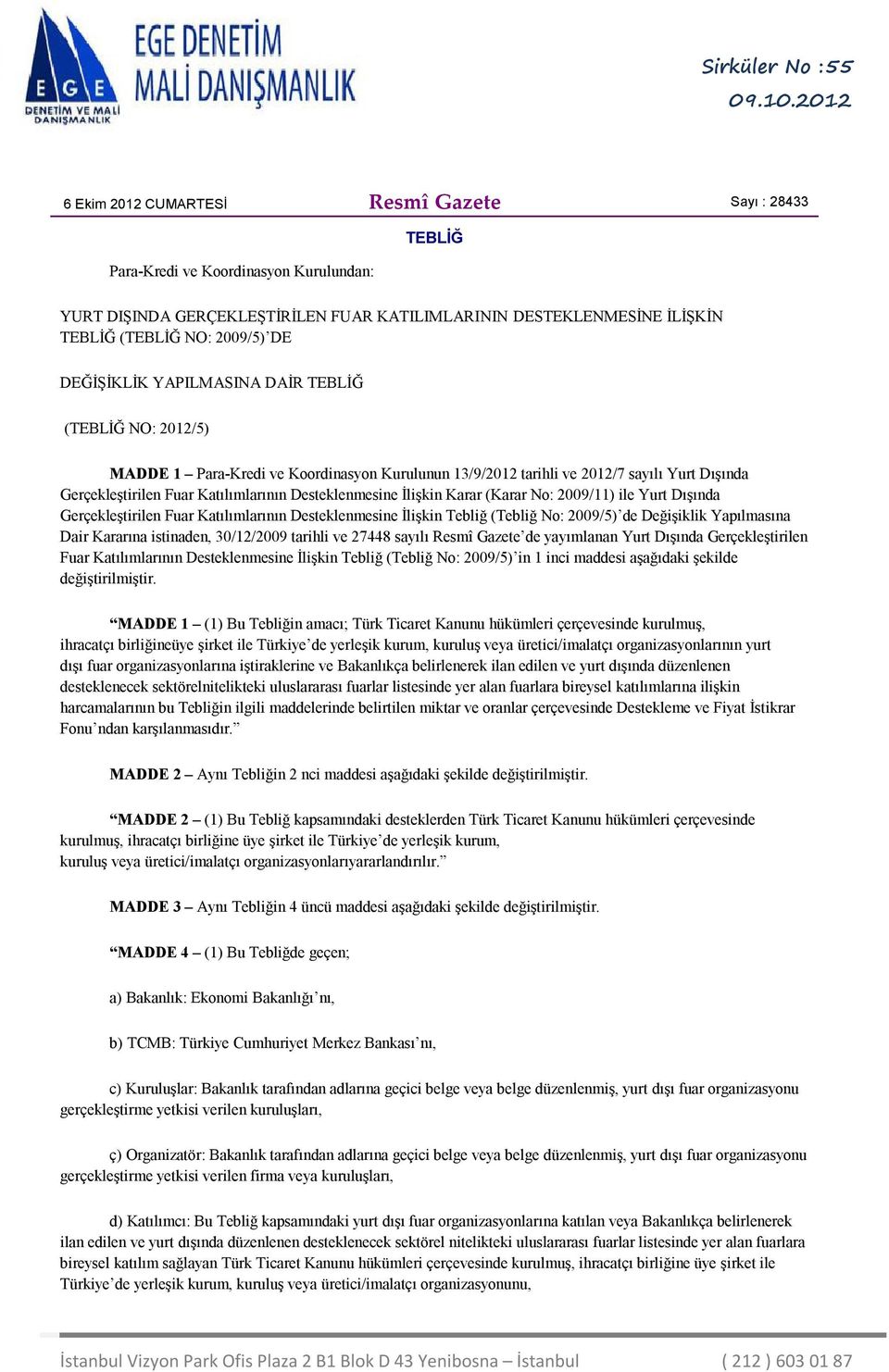 Desteklenmesine İlişkin Karar (Karar No: 2009/11) ile Yurt Dışında Gerçekleştirilen Fuar Katılımlarının Desteklenmesine İlişkin Tebliğ (Tebliğ No: 2009/5) de Değişiklik Yapılmasına Dair Kararına