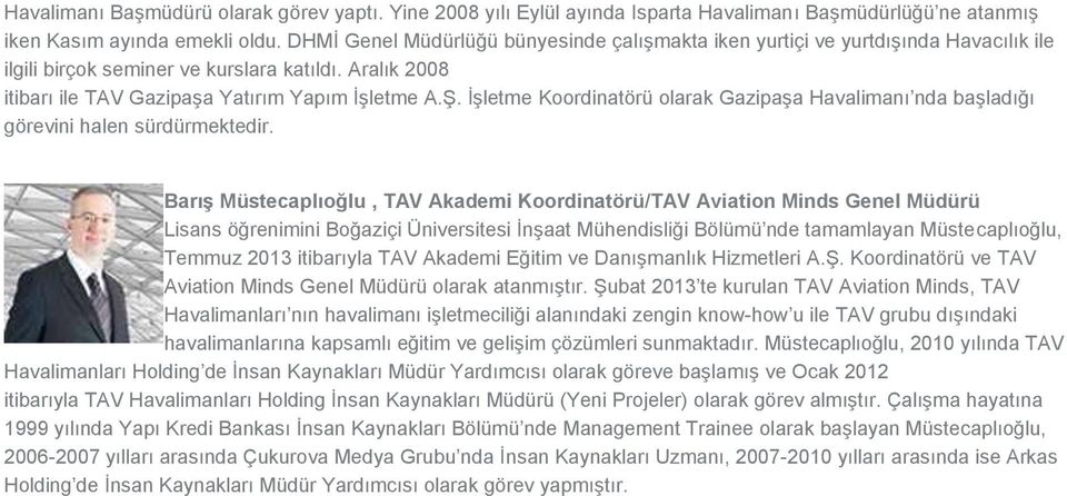 İşletme Koordinatörü olarak Gazipaşa Havalimanı nda başladığı görevini halen sürdürmektedir.