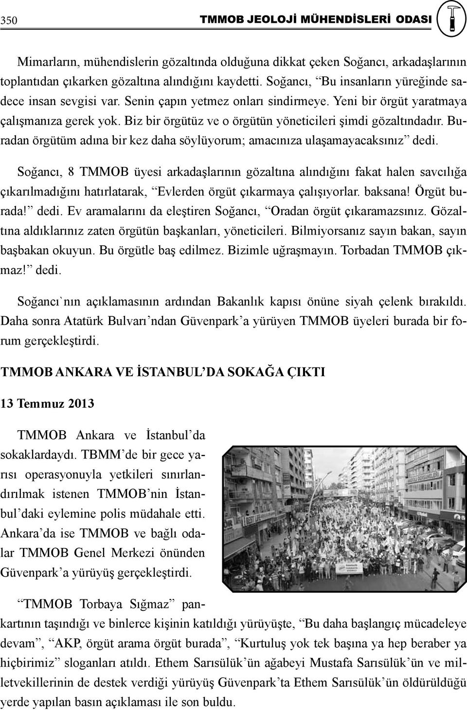 Buradan örgütüm adına bir kez daha söylüyorum; amacınıza ulaşamayacaksınız dedi.