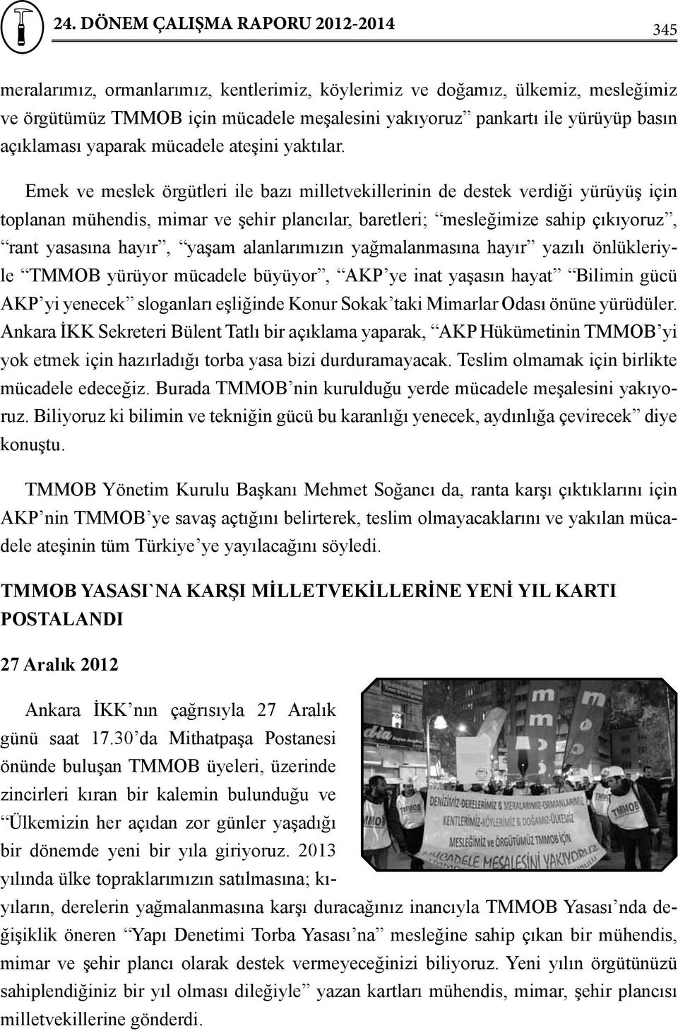 Emek ve meslek örgütleri ile bazı milletvekillerinin de destek verdiği yürüyüş için toplanan mühendis, mimar ve şehir plancılar, baretleri; mesleğimize sahip çıkıyoruz, rant yasasına hayır, yaşam