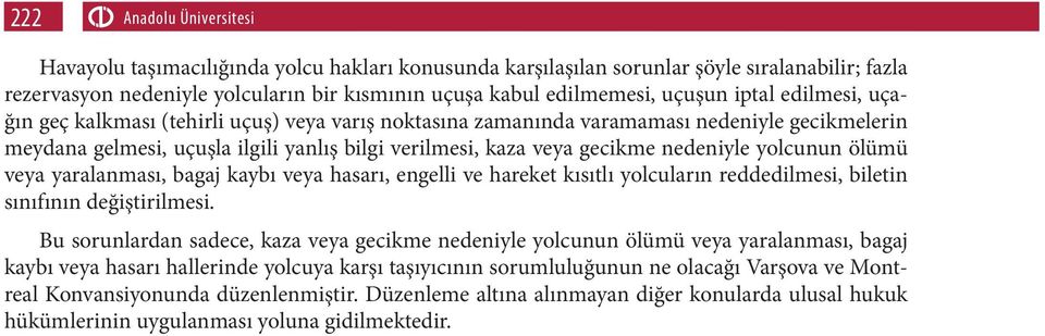 yolcunun ölümü veya yaralanması, bagaj kaybı veya hasarı, engelli ve hareket kısıtlı yolcuların reddedilmesi, biletin sınıfının değiştirilmesi.