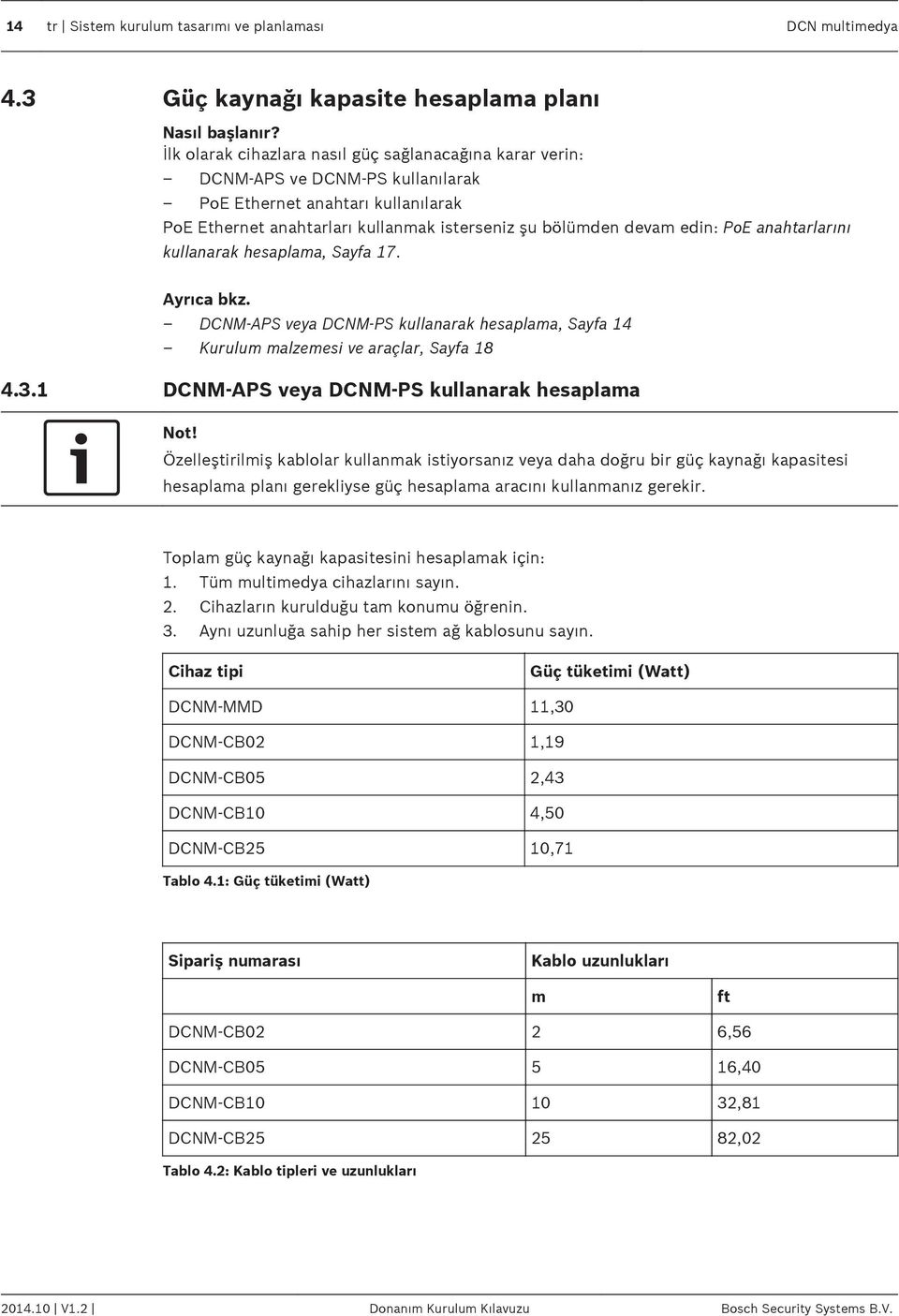 anahtarlarını kullanarak hesaplama, Sayfa 17. Ayrıca bkz. DCNM-APS veya DCNM-PS kullanarak hesaplama, Sayfa 14 Kurulum malzemesi ve araçlar, Sayfa 18 4.3.