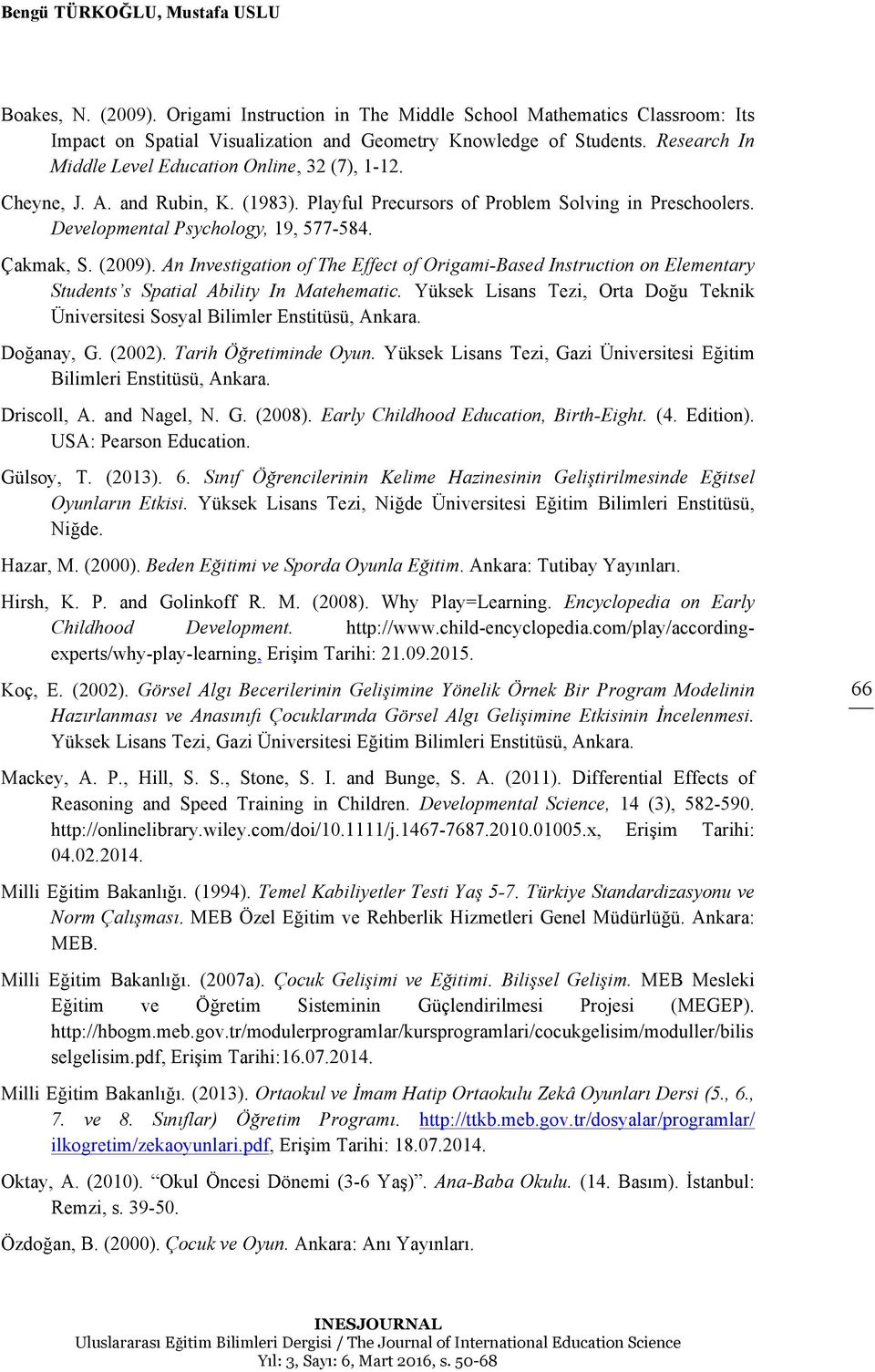 (2009). An Investigation of The Effect of Origami-Based Instruction on Elementary Students s Spatial Ability In Matehematic.