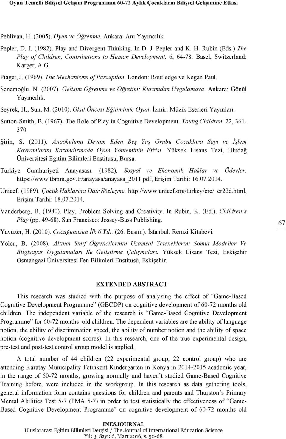 The Mechanisms of Perception. London: Routledge ve Kegan Paul. Senemoğlu, N. (2007). Gelişim Öğrenme ve Öğretim: Kuramdan Uygulamaya. Ankara: Gönül Yayıncılık. Seyrek, H., Sun, M. (2010).