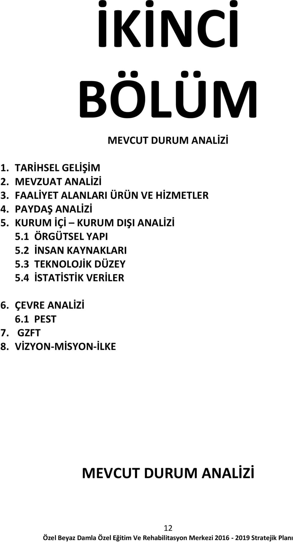 KURUM İÇİ KURUM DIŞI ANALİZİ 5.1 ÖRGÜTSEL YAPI 5.2 İNSAN KAYNAKLARI 5.