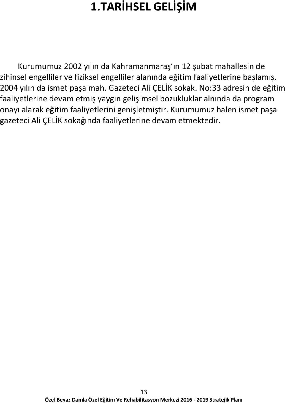 No:33 adresin de eğitim faaliyetlerine devam etmiş yaygın gelişimsel bozukluklar alnında da program onayı alarak