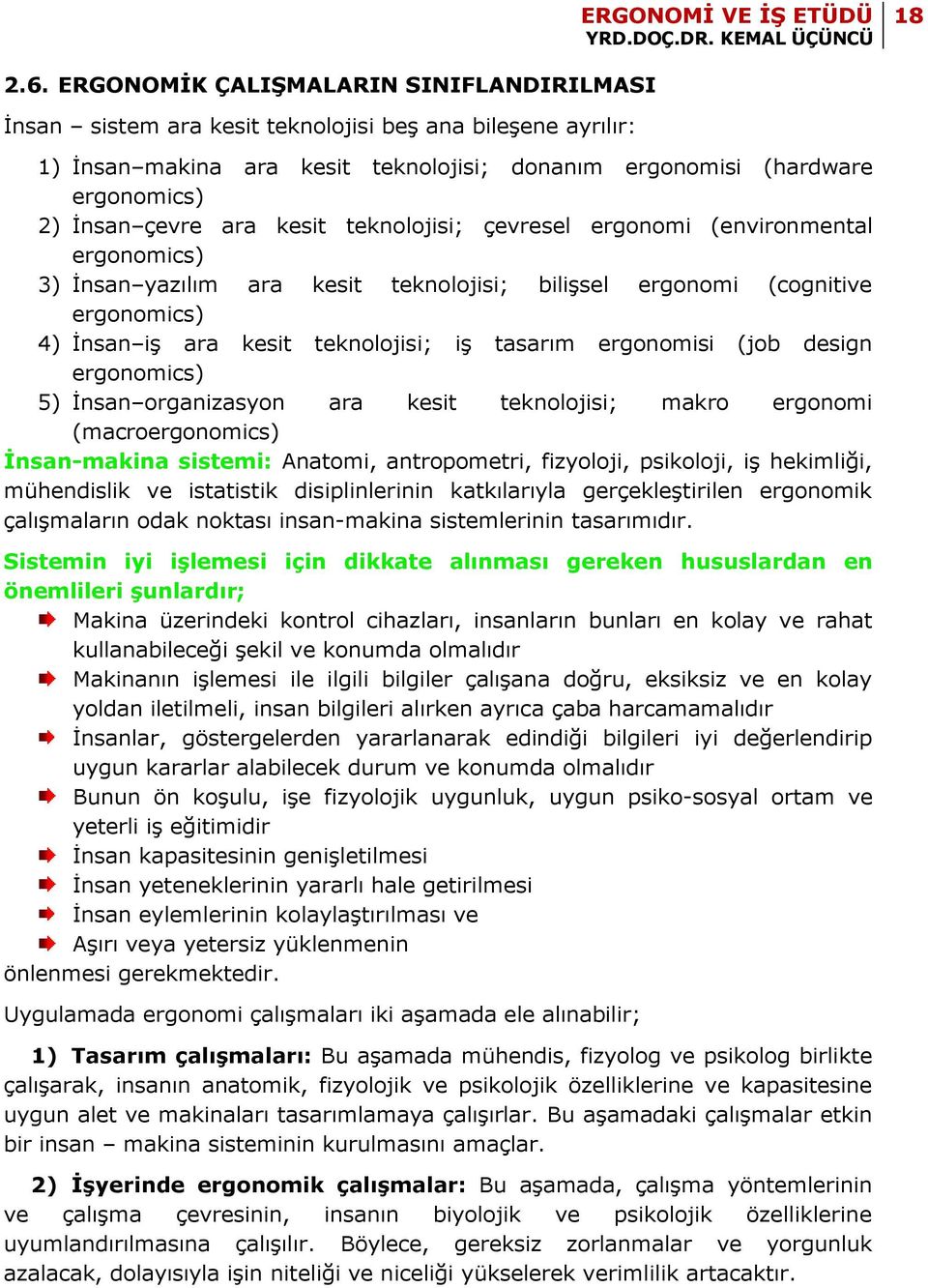 ara kesit teknolojisi; çevresel ergonomi (environmental ergonomics) 3) İnsan yazılım ara kesit teknolojisi; bilişsel ergonomi (cognitive ergonomics) 4) İnsan iş ara kesit teknolojisi; iş tasarım