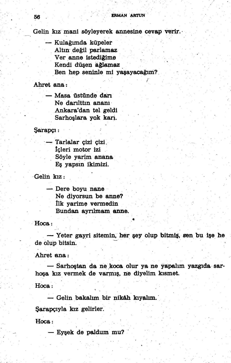 .gelin kız : Hoca: -o. Dere boyu nane Ne diyorsun be anne? tlk yarim.e vennedin Bundan ayrılmam anne.