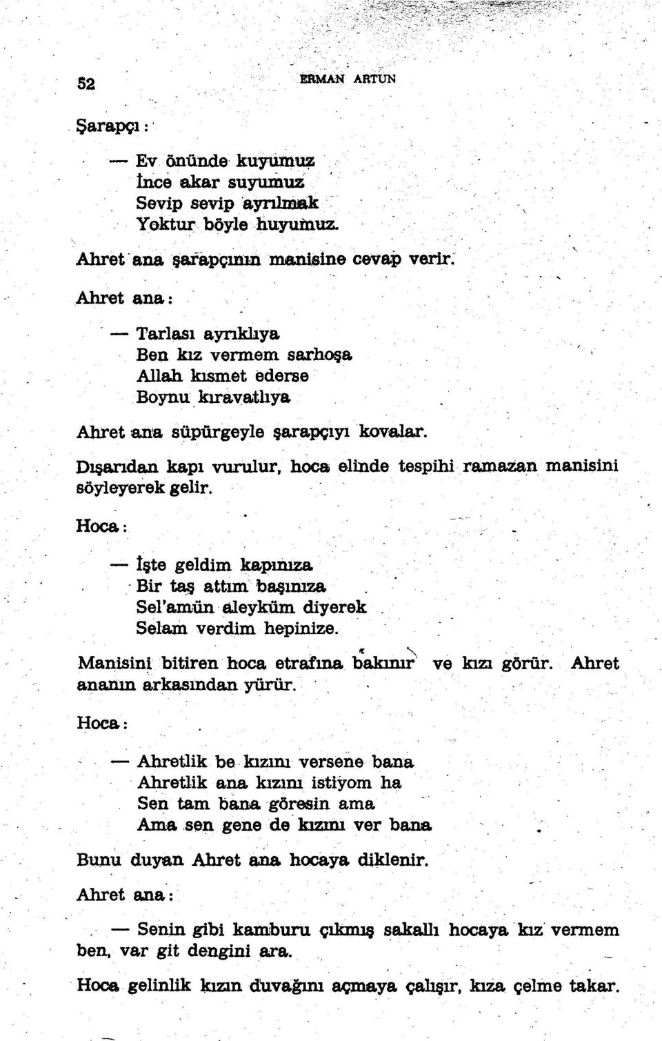 Hoca: - İşte geldim kapınıza. Bir taş attım başınıza. Sel'amün aleyküm diyerek Selam verdim hepinize. ' Manisinibitiren hoca. etrafına b~ ve kızı görür. Ahret ananın arkasındanyürür. Hoea.